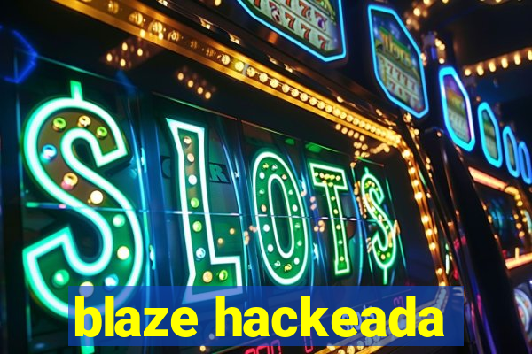 blaze hackeada