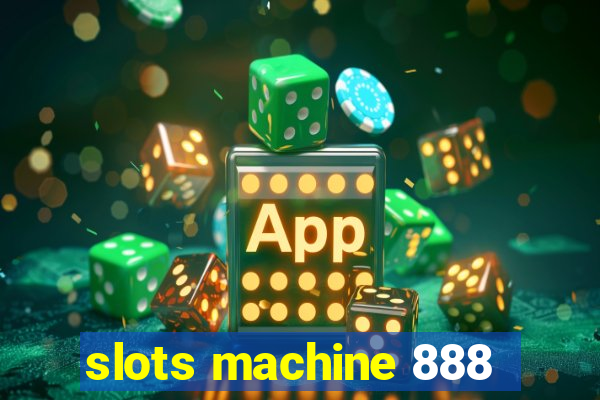 slots machine 888