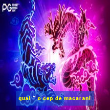 qual 茅 o cep de macarani