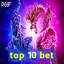 top 10 bet