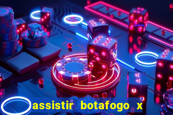 assistir botafogo x bahia ao vivo