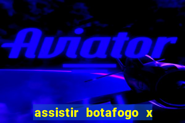 assistir botafogo x bahia ao vivo