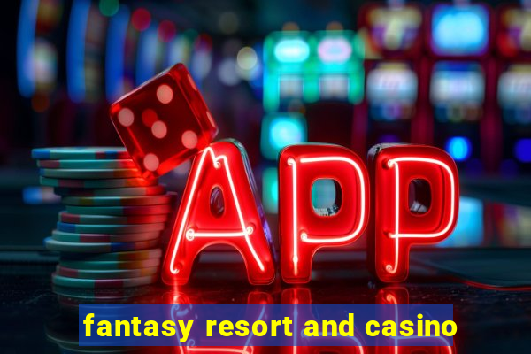 fantasy resort and casino