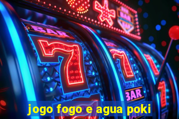 jogo fogo e agua poki