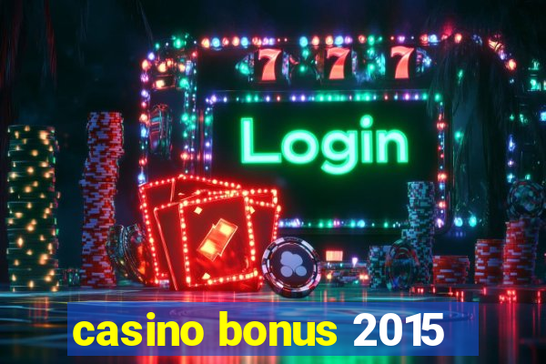 casino bonus 2015