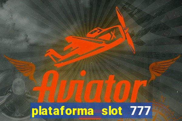 plataforma slot 777 paga mesmo