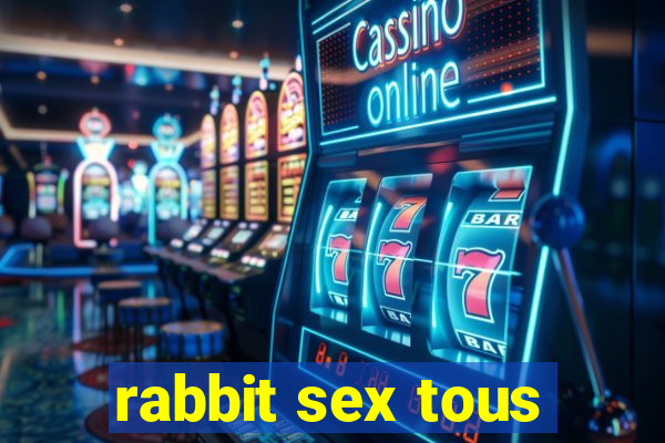 rabbit sex tous