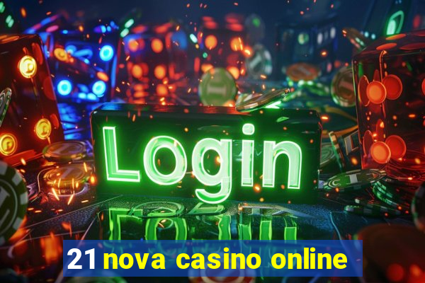 21 nova casino online