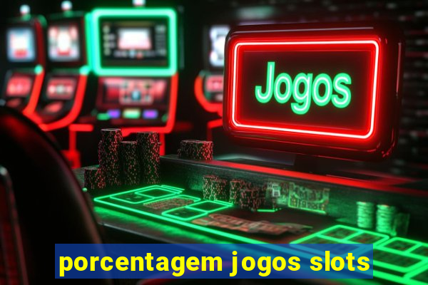 porcentagem jogos slots