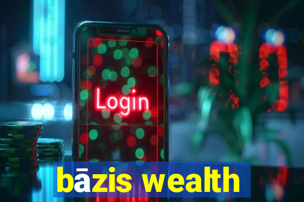 bāzis wealth