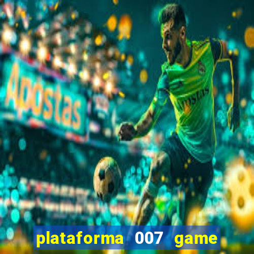 plataforma 007 game é confiável