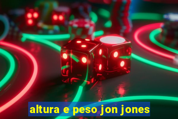 altura e peso jon jones