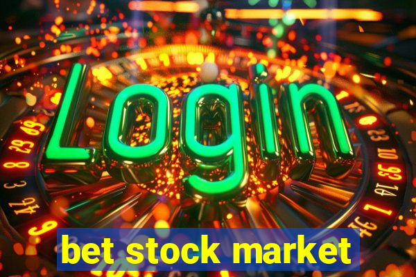 bet stock market