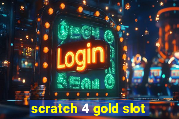 scratch 4 gold slot