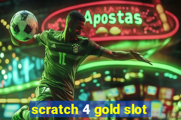 scratch 4 gold slot