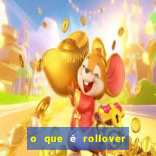 o que é rollover de aposta