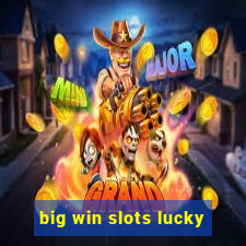 big win slots lucky