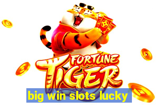 big win slots lucky