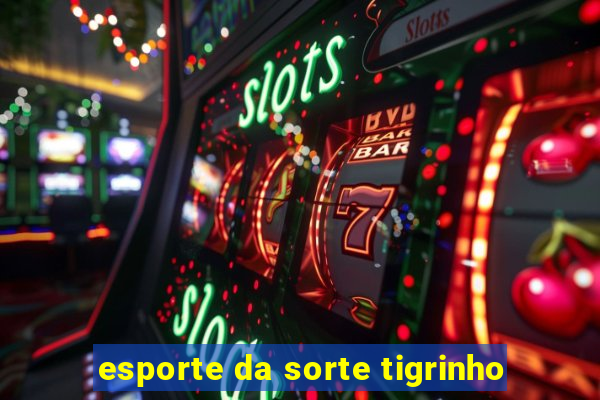 esporte da sorte tigrinho