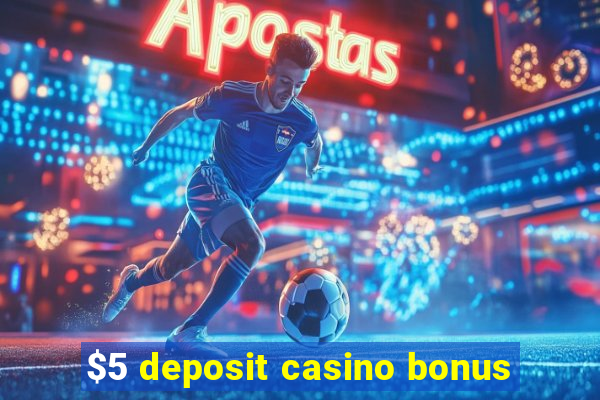 $5 deposit casino bonus