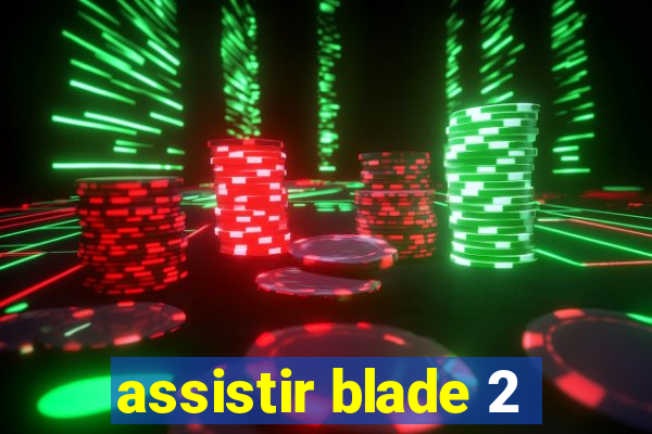 assistir blade 2