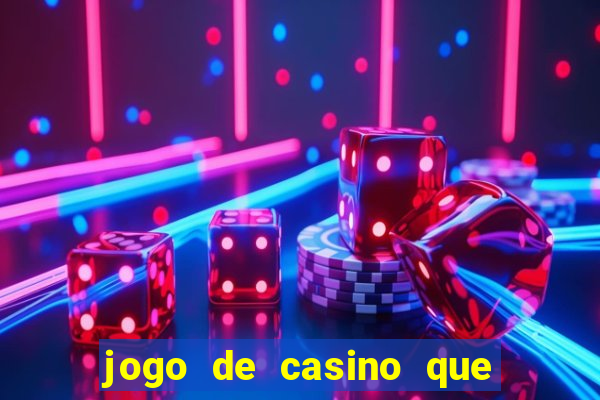 jogo de casino que ganha dinheiro de verdade