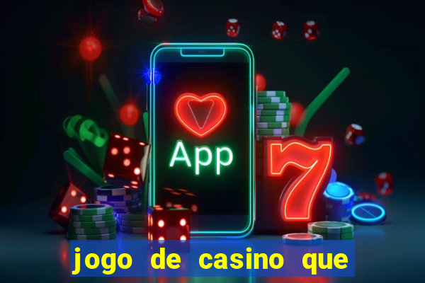 jogo de casino que ganha dinheiro de verdade