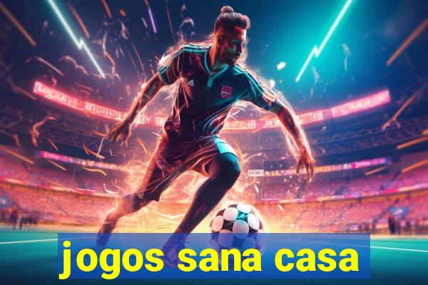 jogos sana casa