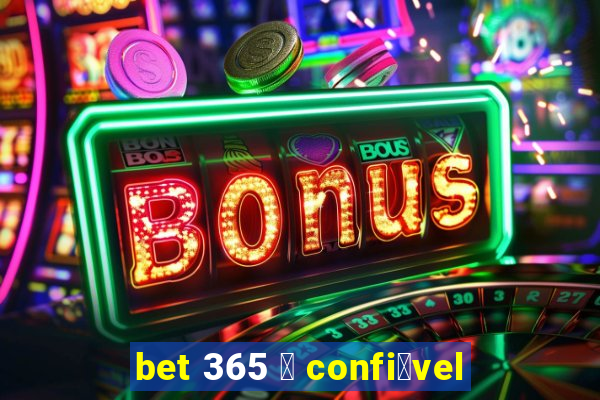 bet 365 茅 confi谩vel