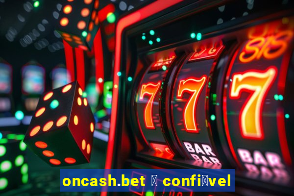 oncash.bet 茅 confi谩vel