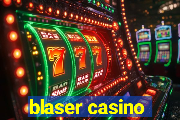 blaser casino