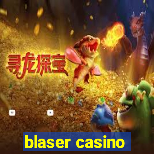 blaser casino