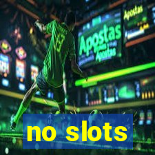 no slots