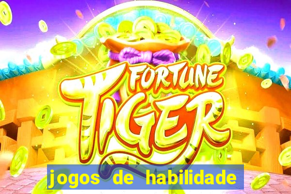 jogos de habilidade para ganhar dinheiro