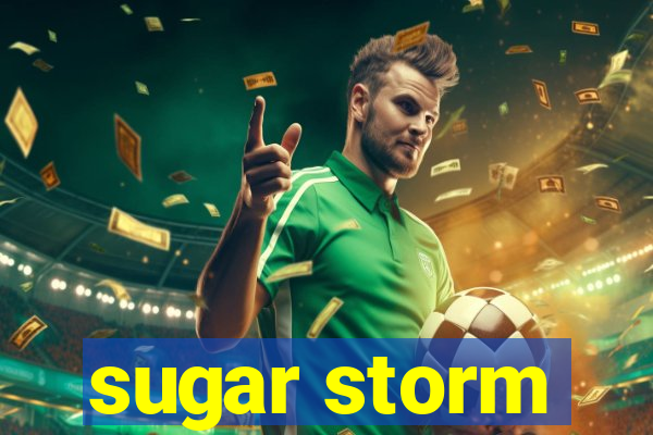 sugar storm