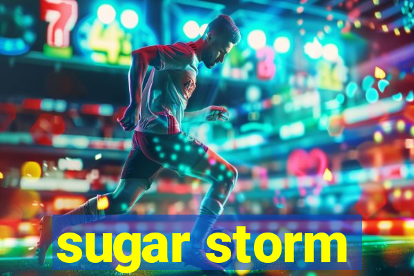 sugar storm