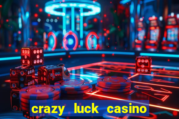 crazy luck casino no deposit bonus 2024