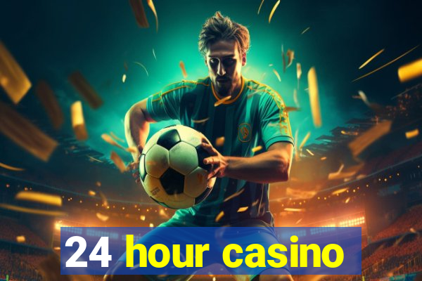 24 hour casino