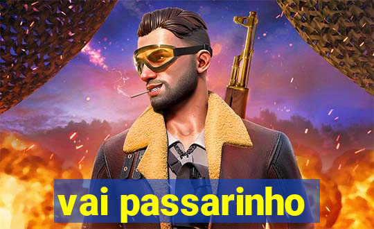 vai passarinho