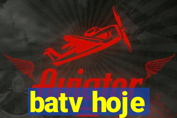 batv hoje