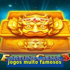 jogos muito famosos