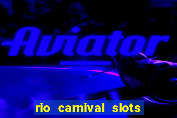 rio carnival slots paga mesmo