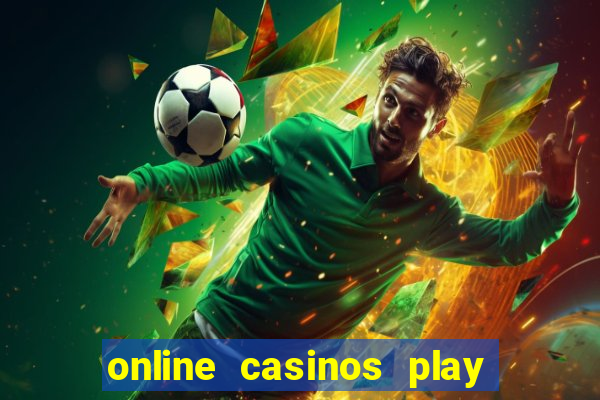 online casinos play for real money