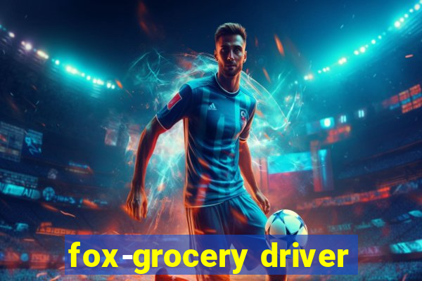 fox-grocery driver