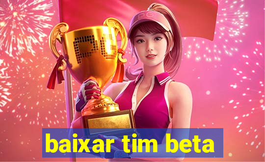 baixar tim beta