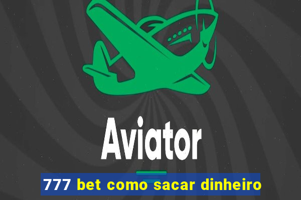 777 bet como sacar dinheiro