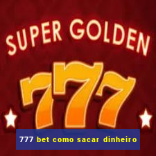 777 bet como sacar dinheiro