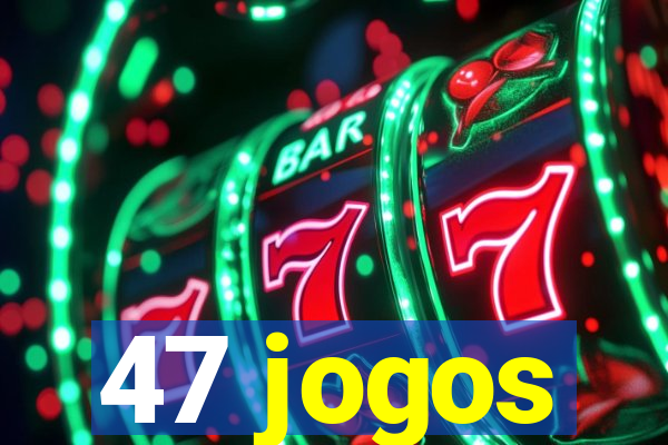 47 jogos