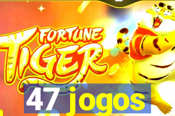 47 jogos