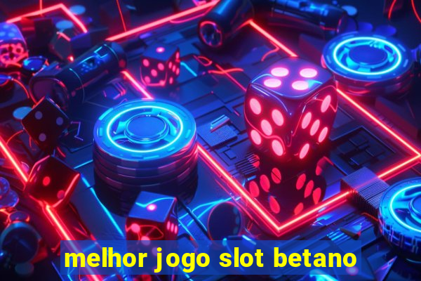 melhor jogo slot betano